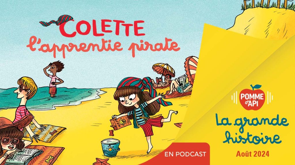 Image extraite de la Grande Histoire “Colette l'apprentie pirate”, écrite par Alexandra Garibal, illustrée par Benjamin Chaud et lue par Pascal, publiée dans le magazine Pomme d'Api n°702, août 2024.