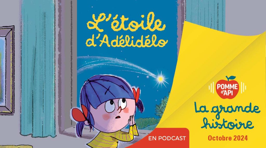 Image extraite de la Grande Histoire “L'étoile d'Adélidélo”, écrite par Marie-Agnès Gaudrat et illustrée par AFred Benaglia et lue par Noémie, publiée dans le magazine Pomme d'Api n°704, octobre 2024.