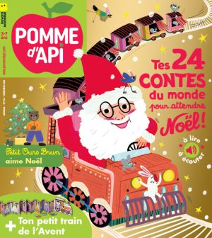 Couverture Pomme d'Api n° 706, décembre 2024. Tes 24 contes du monde pour attendre Noël, à lire et à écouter + Petit Ours Brun aime Noël + Ton petit train de l'Avent